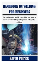 Handbook on Welding for Beginners: The engineering world: everything you need to know about welding as beginners MIG / TIG welding B0948LNXMB Book Cover