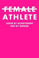 Female Athlete Judge by Achievement Not by Gender: Graph Paper Notebook 6x9 120 Pages 1093903635 Book Cover