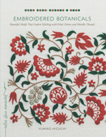 Embroidered Botanicals: Beautiful Motifs That Explore Stitching with Wool, Cotton, and Metallic Threads 1611807735 Book Cover