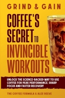 Grind & Gain: Unlock the science-backed way to use coffee for peak performance, sharp focus and faster recovery 9655972860 Book Cover