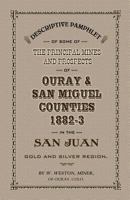 Descriptive Pamphlet of Some of the Principal Mines and Prospects of Ouray & San Miguel Counties, 1882-3 in the San Juan Gold and Silver Region 1932738355 Book Cover