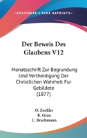 Der Beweis Des Glaubens V12: Monatsschrift Zur Begrundung Und Vertheidigung Der Christlichen Wahrheit Fur Gebildete (1877) 1168160413 Book Cover