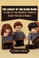 The Legacy of the Elder Wand: A Look at the Magical Items in Harry Potter's World 9358685859 Book Cover
