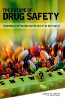 The Future of Drug Safety: Promoting and Protecting the Health of the Public 0309103045 Book Cover