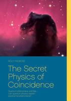 The Secret Physics of Coincidence: Quantum phenomena and fate – Can quantum physics explain paranormal phenomena? 3848234459 Book Cover