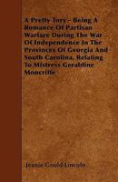 A Pretty Tory; Being a Romance of Partisan Warfare During the War of Independence in the Provinces O 1014740851 Book Cover