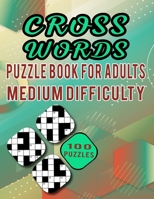 Cross Words Puzzle Book For Adults Medium Difficulty - 100 Puzzles: Brain Games Crossword Puzzles For Seniors With Solutions - 100 Large Print Cross Words Puzzles With Medium Difficulty For Adults B08SGRQ3X6 Book Cover