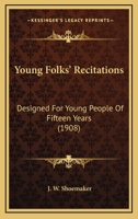 Young Folks' Recitations: Designed For Young People Of Fifteen Years 0548747903 Book Cover