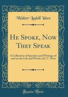 He Spoke, Now They Speak: A Collection of Speeches and Writings of and on the Life and Works of J. C. Price 9333458751 Book Cover