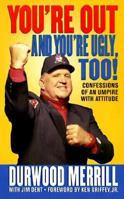 You're Out and You're Ugly, Too!: Confessions Of An Umpire With Attitude 0312182376 Book Cover