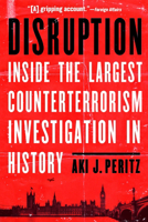 Disruption: Inside the Largest Counterterrorism Investigation in History 1640123806 Book Cover