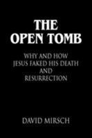 THE OPEN TOMB: Why and How Jesus Faked His Death and Resurrection 1614344841 Book Cover