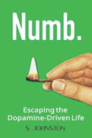 Numb: Escaping the Dopamine-Driven Life B0FPMKQB4T Book Cover