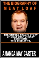 THE BIOGRAPHY OF MEAT LOAF: The Untold Tragic Story of Meat Loaf Uneasy Beginning Who died at 74. B09QNV8RC7 Book Cover