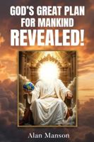 God's Great Plan for Mankind - REVEALED! 1764206843 Book Cover
