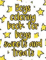 Boys coloring book for boys sweets and treats: A valuable and beautiful coloring book that helps to build your child confidence and Intelligence (100% children friendly Original Illustrations) B088BDB8XG Book Cover
