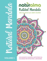 Naturalma Natural Mandala: 100 Magnifici Mandala antistress da colorare per adulti e bambini Vol 1 B08VCKGDWK Book Cover