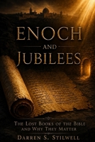 Enoch and Jubilees: The Lost Books of the Bible and Why They Matter B0H7CKH3F4 Book Cover