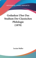 Gedanken Uber Das Studium Der Classischen Philologie (1878) 1167449983 Book Cover