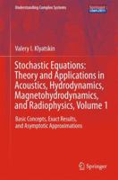 Stochastic Equations: Theory and Applications in Acoustics, Hydrodynamics, Magnetohydrodynamics, and Radiophysics, Volume 1 : Basic Concepts, Exact Results, and Asymptotic Approximations 3319075861 Book Cover