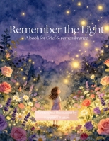 remember the light: A book for Grief & remembrance B0H8K9XXT7 Book Cover