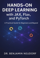 Hands-On Deep Learning with JAX, Flax, and PyTorch: A Practical Guide for Beginners and Beyond B0FPWZ1NKL Book Cover