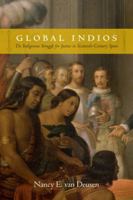 Global Indios: The Indigenous Struggle for Justice in Sixteenth-Century Spain 0822358581 Book Cover