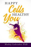 Happy Cells Healthy You 1984913867 Book Cover