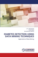 DIABETES DETECTION USING DATA MINING TECHNIQUES: Application of Data Mining 6205508516 Book Cover