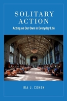 Solitary Action: Acting on Our Own in Everyday Life 0190258578 Book Cover