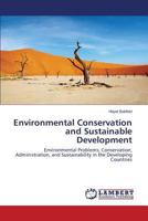Environmental Conservation and Sustainable Development: Environmental Problems, Conservation, Administration, and Sustainability in the Developing Countries 3659609285 Book Cover