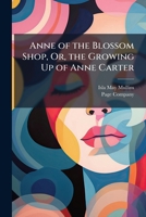 Anne of the Blossom Shop, Or, the Growing Up of Anne Carter 1023928094 Book Cover