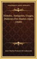 Histoire, Antiquites, Usages, Dialectes Des Hautes-Alpes 1166860361 Book Cover