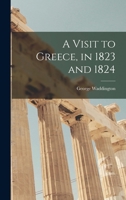 A Visit to Greece, in 1823 and 1824 1017370257 Book Cover