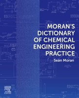 Moran's Dictionary of Chemical Engineering Practice 0128195991 Book Cover