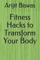 Fitness Hacks to Transform Your Body B0858VQZNS Book Cover