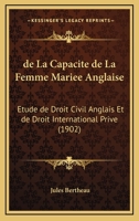 De La Capacite De La Femme Mariee Anglaise: Etude De Droit Civil Anglais Et De Droit International Prive (1902) 1160393176 Book Cover