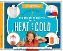 Super Simple Experiments with Heat and Cold: Fun and Innovative Science Projects 1680781707 Book Cover