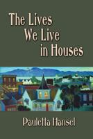 Lives We Live in Houses, The 1936138409 Book Cover