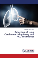 Detection of Lung Carcinoma Using Fuzzy and ACO Techniques 6205511851 Book Cover