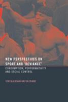 New Perspectives on Sport and 'Deviance': Consumption, Peformativity and Social Control 0415288851 Book Cover