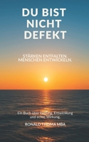 DU BIST NICHT DEFEKT. Stärken entfalten. Menschen entwickeln.: Ein Buch über Haltung, Entwicklung und echte Wirkung. B0FX11XGF1 Book Cover