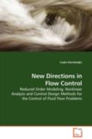 New Directions in Flow Control: Reduced Order Modeling, Nonlinear Analysis and Control Design Methods for the Control of Fluid Flow Problems 3639100514 Book Cover
