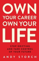 Own Your Career Own Your Life: Stop Drifting and Take Control of Your Future 1736020919 Book Cover