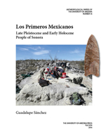 Los Primeros Mexicanos: Late Pleistocene and Early Holocene People of Sonora 0816530637 Book Cover