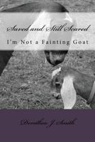 Saved and Still Scared: I'm Not A Fainting Goat 1500840424 Book Cover