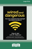 Wired and Dangerous: How Your Customers Have Changed and What to Do About It (16pt Large Edition) 1038772222 Book Cover