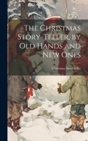 The Christmas Story-Teller, by Old Hands and New Ones 1022504703 Book Cover