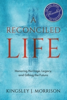 A Reconciled Life: Honoring Heritage, Legacy & Gifting the Future 1778273300 Book Cover