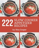 222 Slow Cooker Appetizer Recipes: The Best Slow Cooker Appetizer Cookbook on Earth B08KK2VRK8 Book Cover